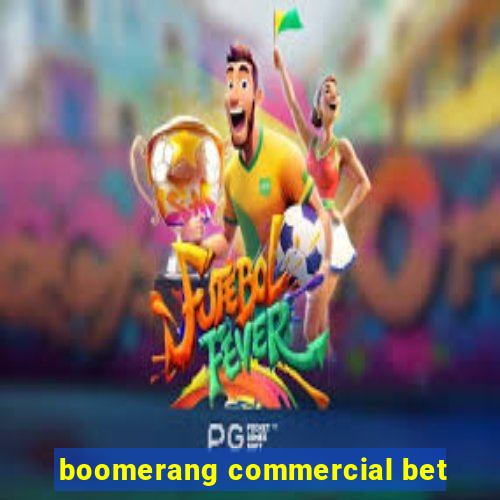 boomerang commercial bet